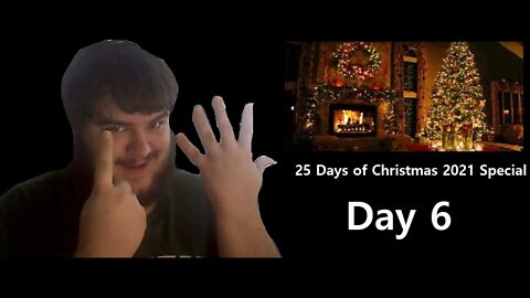 25 Days of Christmas 2021 Special (Day 6)