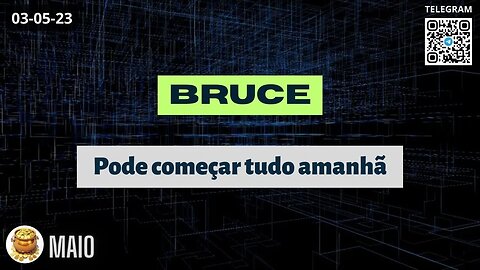 BRUCE Pode começar tudo amanhã