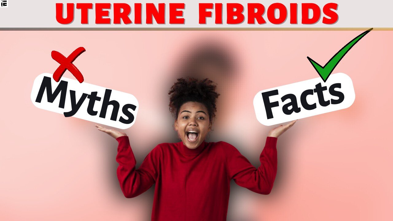 6 Misconceptions on fibroids – Myths & Facts