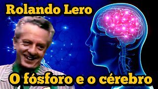 Rolando Lero: Qual a importância do fósforo pro cérebro!