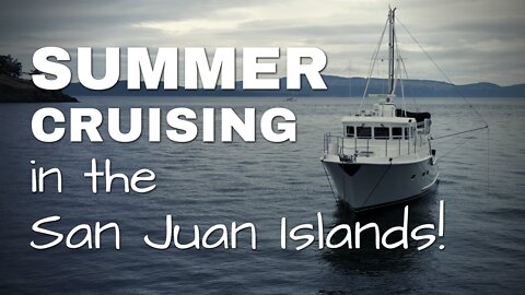 Part 1: Summer Cruising in the San Juan Islands on a Nordhavn 43 trawler! [MV FREEDOM]