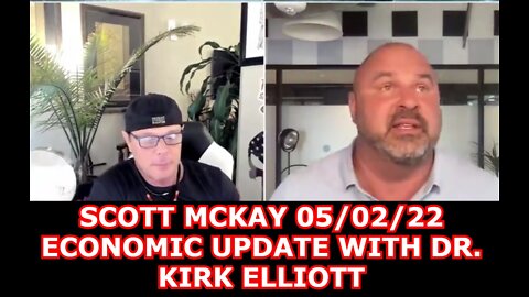 SCOTT MCKAY 05/02/22 - ECONOMIC UPDATE WITH DR. KIRK ELLIOTT