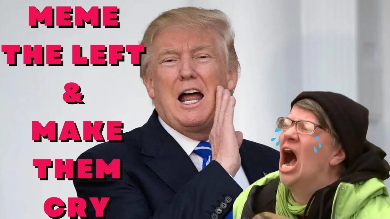 TRUMP : Meme The Left & Make Them Cry! 😂 * SATIRE *