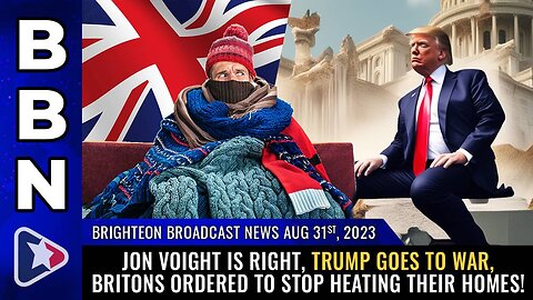 Jon Voight is RIGHT, Trump goes to WAR, Britons ordered to STOP HEATING their homes!