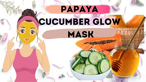 Look Years Younger in Minutes with this DIY Papaya Cucumber Glow Mask!