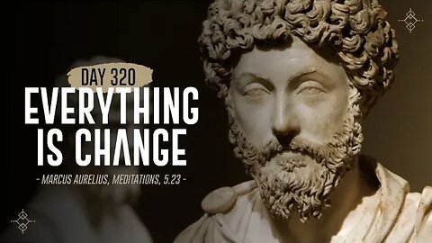 Everything is Change - Day 320 - The Daily Stoic 365 Day Devotional