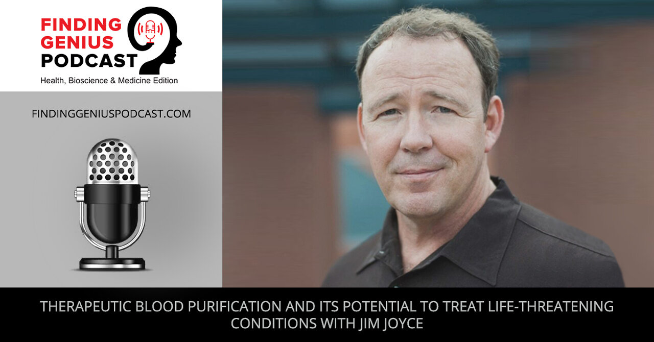 Therapeutic Blood Purification and Its Potential to Treat Life-Threatening Conditions with Jim Joyce