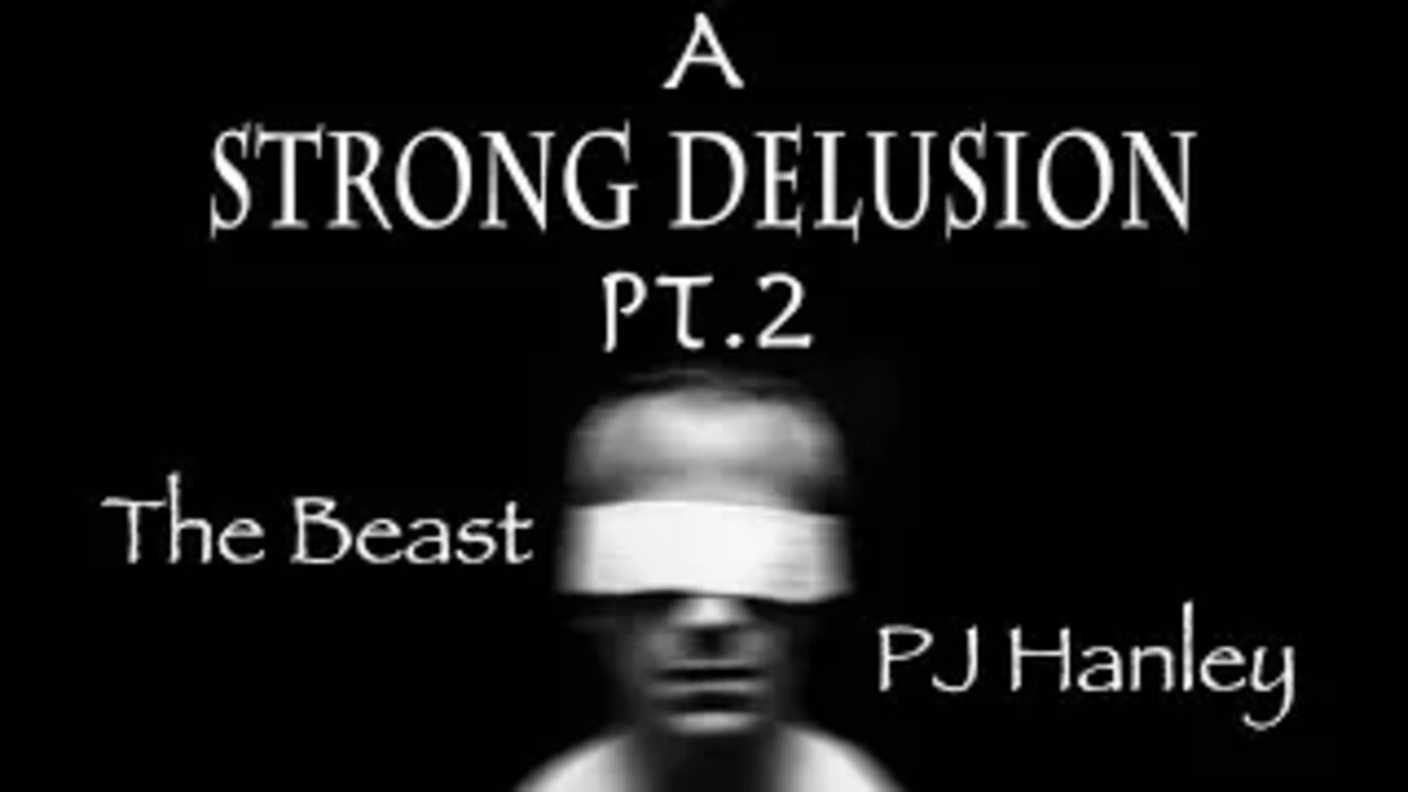 A Strong Delusion pt.2 The Beast - Understanding Bible Prophecy