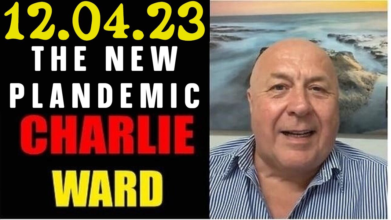 Charlie Ward SHOCKING NEWS 12/04/23 THE NEW PLANDEMIC!