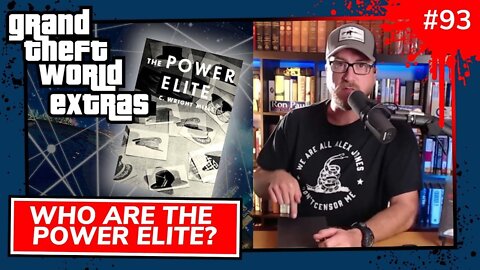 Who Are The Power Elite? | Grand Theft World Extras 093