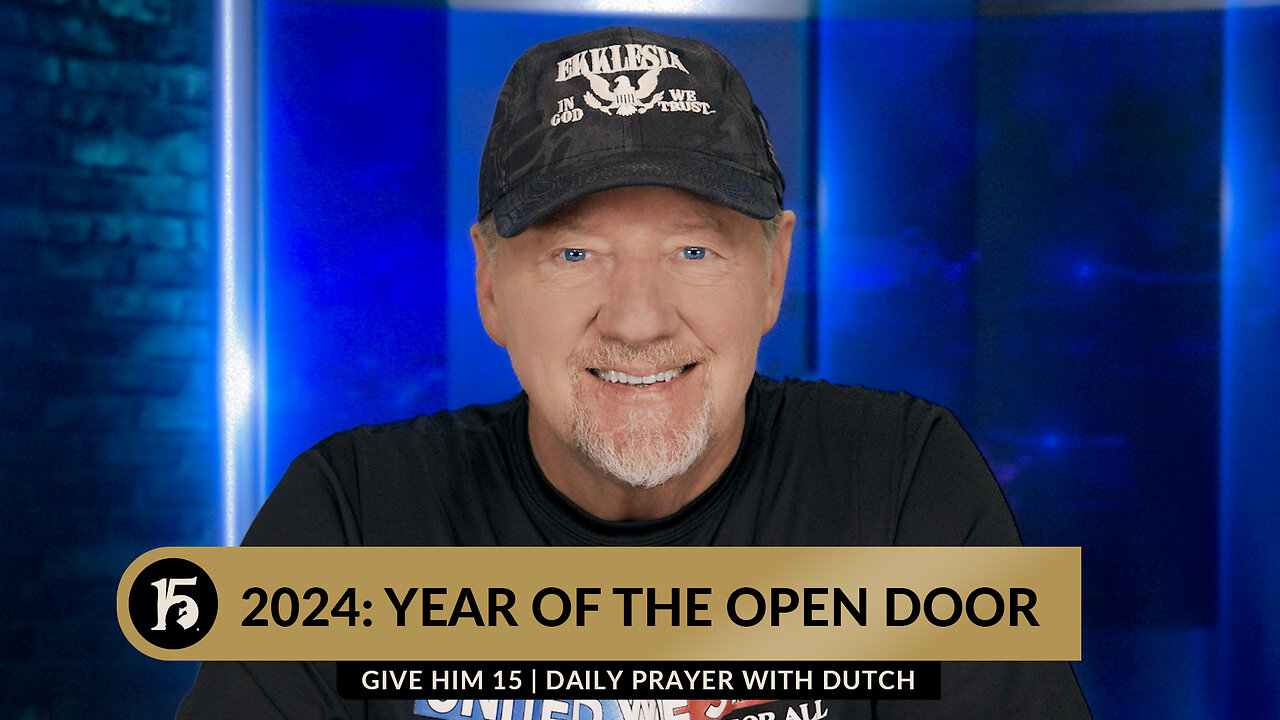 2024: Year of the Open Door | Give Him 15: Daily Prayer with Dutch | January 4, 2024