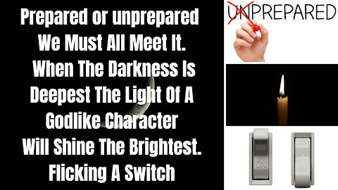 Prepared Or Unprepared We Must Meet It. When The Darkness Is Deepest The Light Of A GodlyCharacter