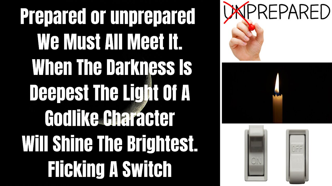 Prepared Or Unprepared We Must Meet It. When The Darkness Is Deepest The Light Of A GodlyCharacter