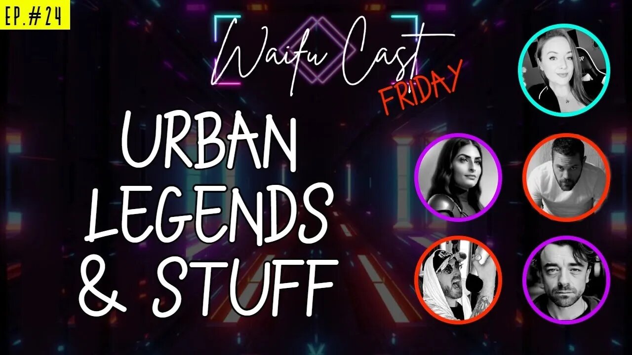 Ep. 24: WaifuCast Friday | Urban Legends & Stuff