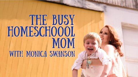 The Busy Homeschool Mom - Interview with Monica Swanson, Part 1