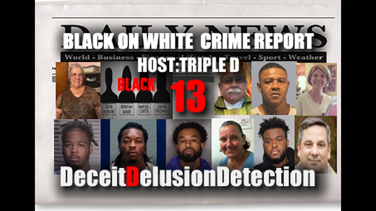 (EP13) BLACK ON WHITE CRIME REPORT WITH TRIPLE D-DECEITDELUSIONDETECTION