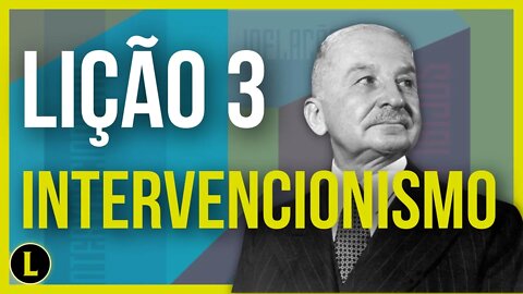 INTERVENCIONISMO, lição 3 - As Seis Lições