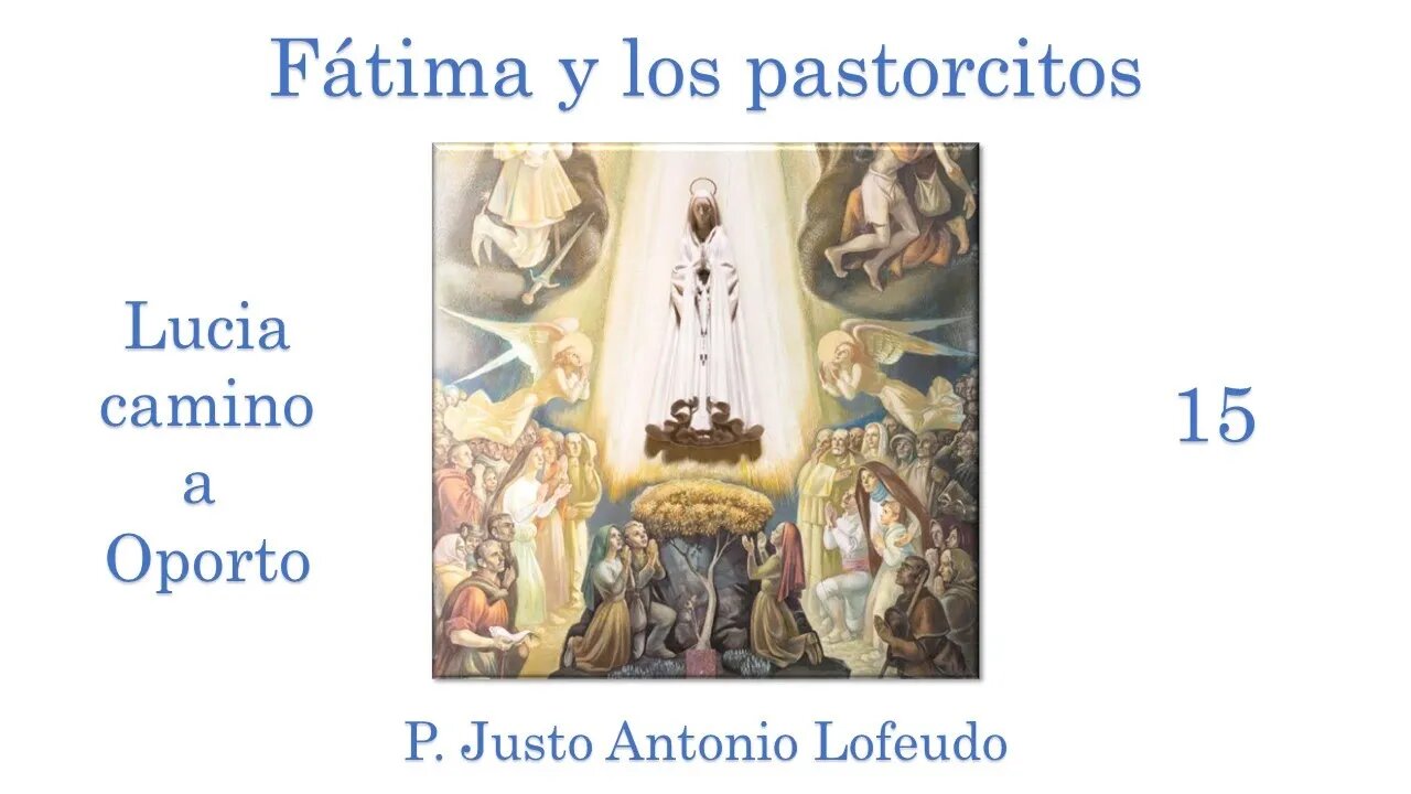 15. Fátima y los pastorcitos: Lucia camino a Oporto.