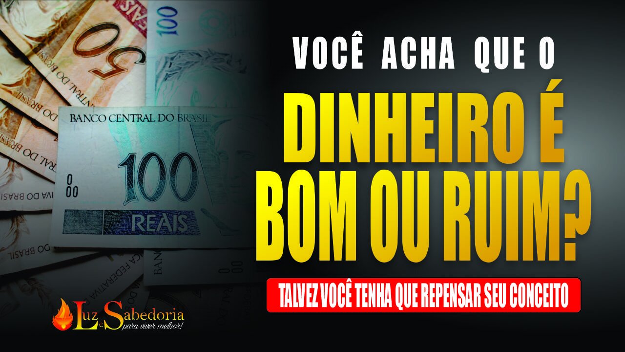 Dinheiro: O dinheiro é BOM ou é RUIM?