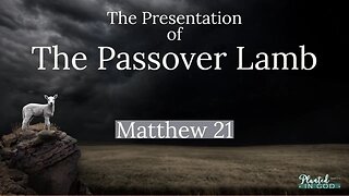 The Jewish Messiah & The Passover Presentation | Matthew 21