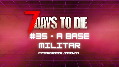 7 Days To Die #35 - A base militar - Jogo de sobrevivencia zumbi no linux