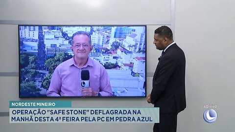 Nordeste Mineiro: Operação SAFE STONE Deflagrada na Manhã Desta 4ª Feira pela PC em Pedra Azul.