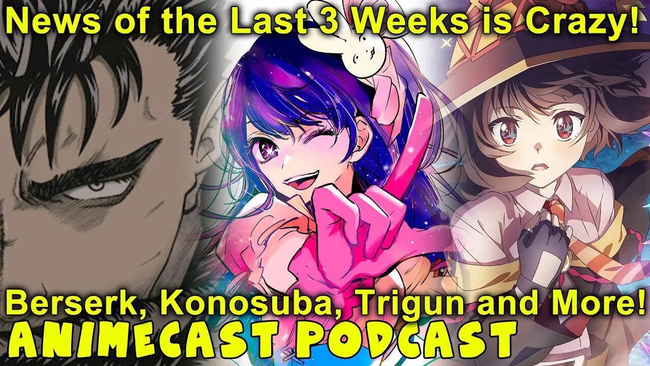 Discussing Berserk, Trigun, Konosuba, Oshi no Ko, and tons more! - Animecast Podcast!