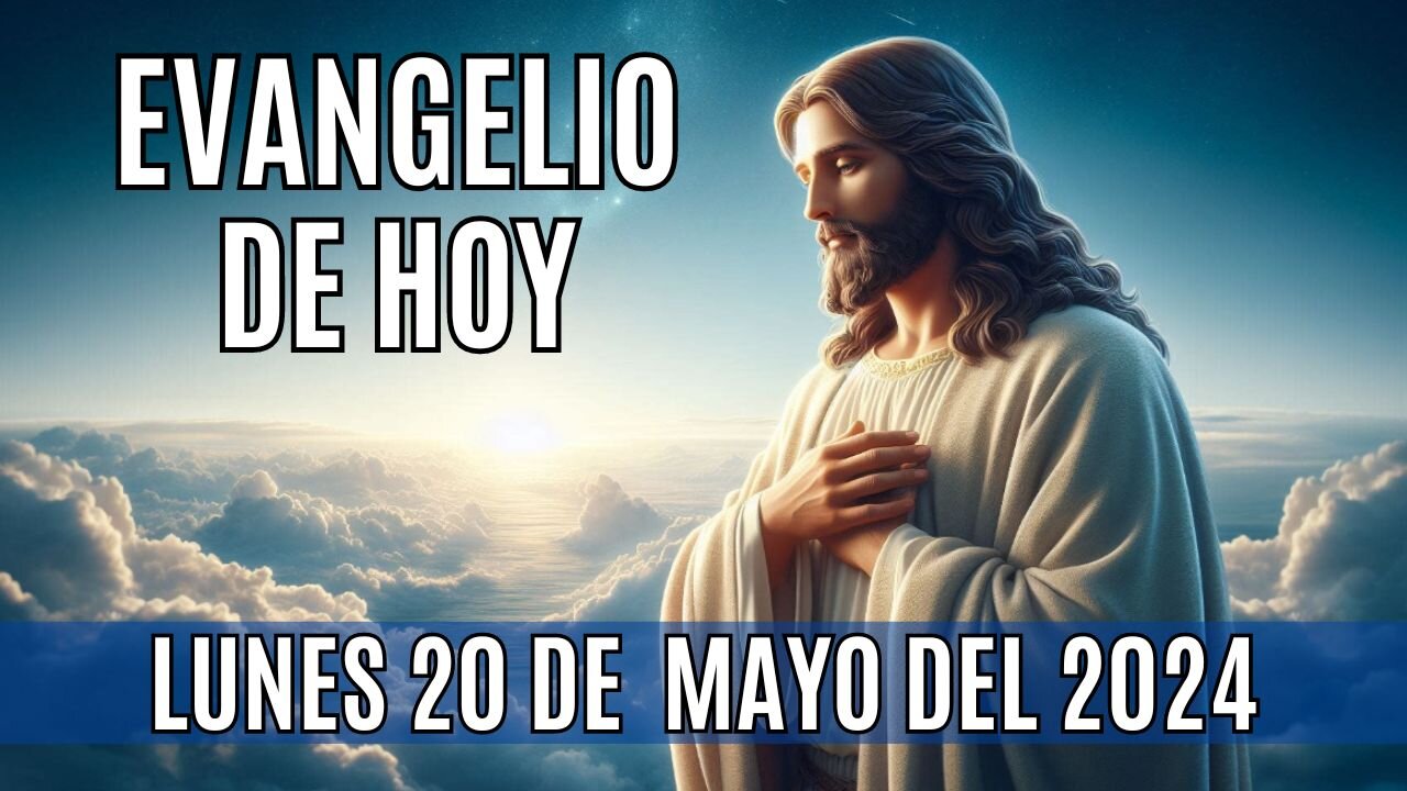 🙏✨Evangelio de hoy Lunes, 20 de Mayo del 2024✨🙏