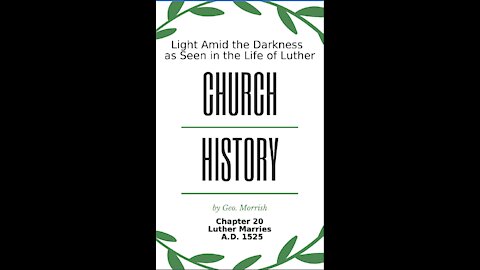 Church History, Light Amid the Darkness, Luther, Chapter 20, Luther Marries