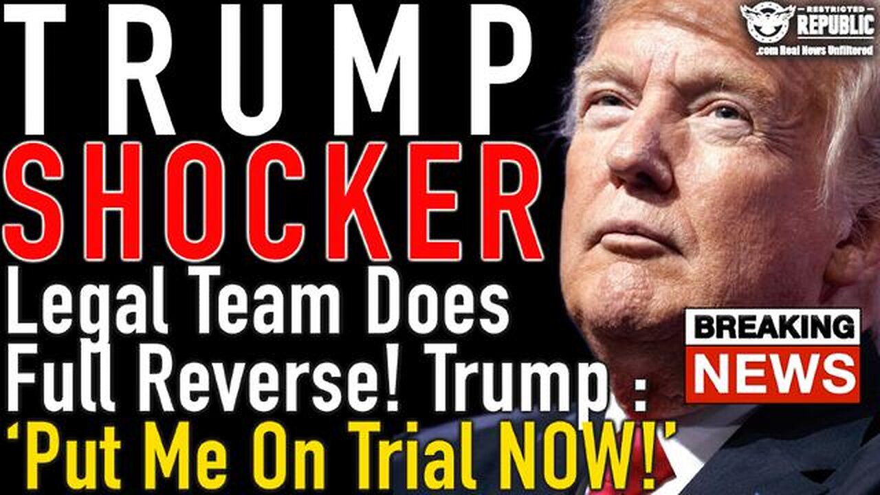 TRUMP SHOCKER! LEGAL TEAM DOES FULL REVERSE! TRUMP : ‘PUT ME ON TRIAL NOW! WHAT’S BREAKING LOOSE!?