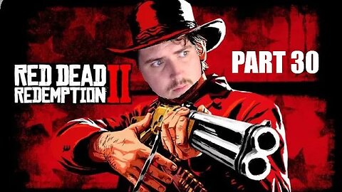 Red Dead Redemption 2 Full Playthrough l Part 30 l With Forfeits