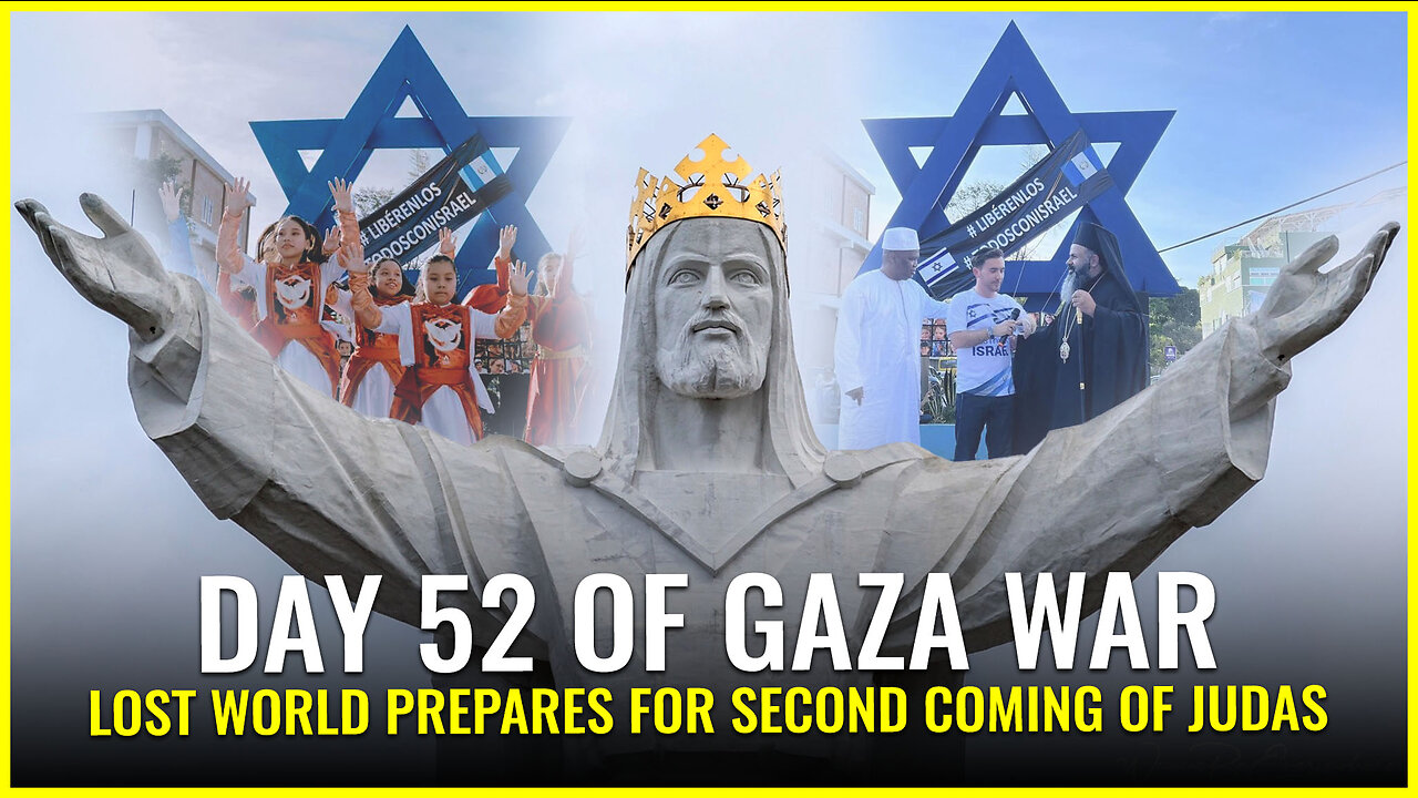 DAY 52 OF GAZA WAR: LOST WORLD PREPARES FOR SECOND COMING OF JUDAS