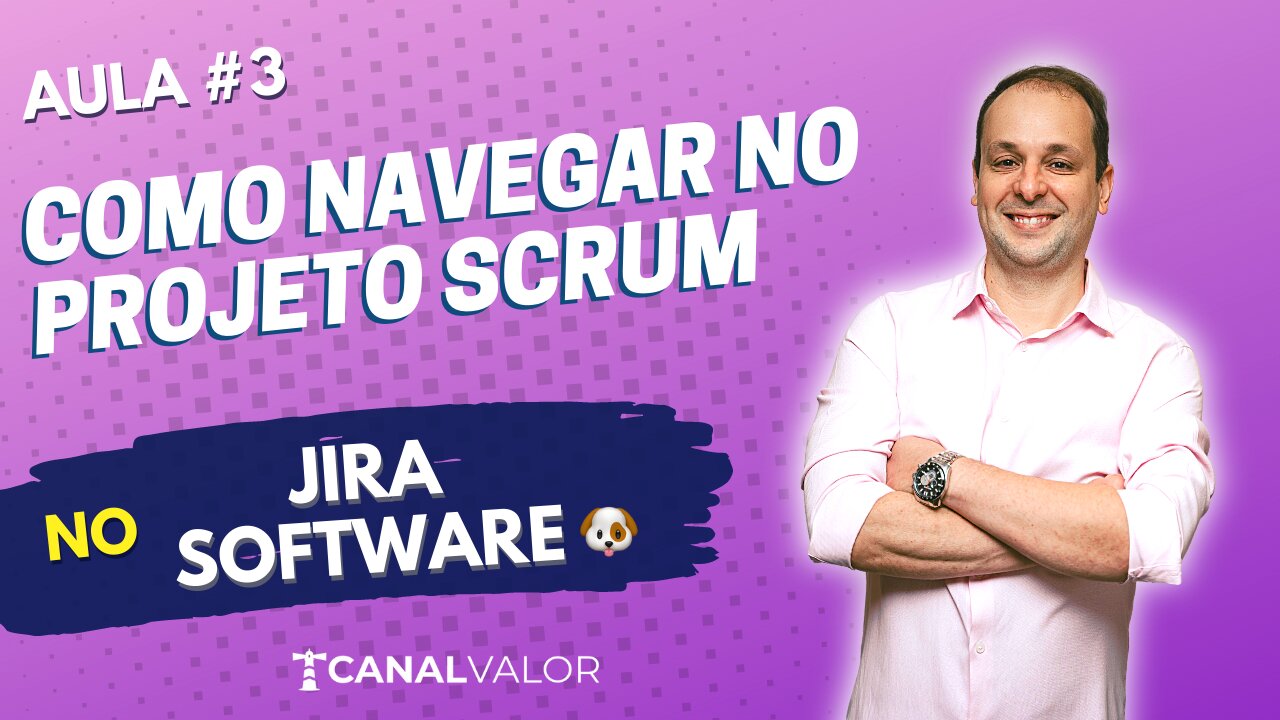 COMO NAVEGAR NO PROJETO SCRUM 🐶 | AULA #3 | JIRA SOFTWARE BÁSICO