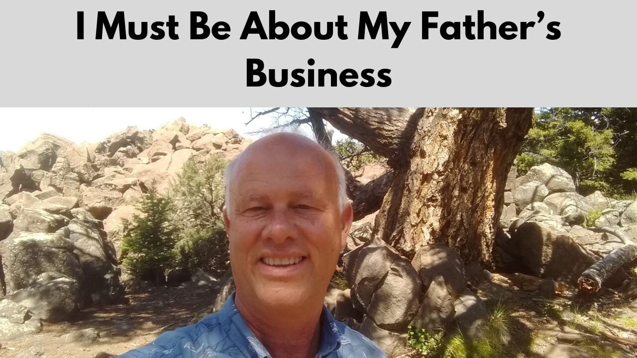 I Must Be About My Father’s Business