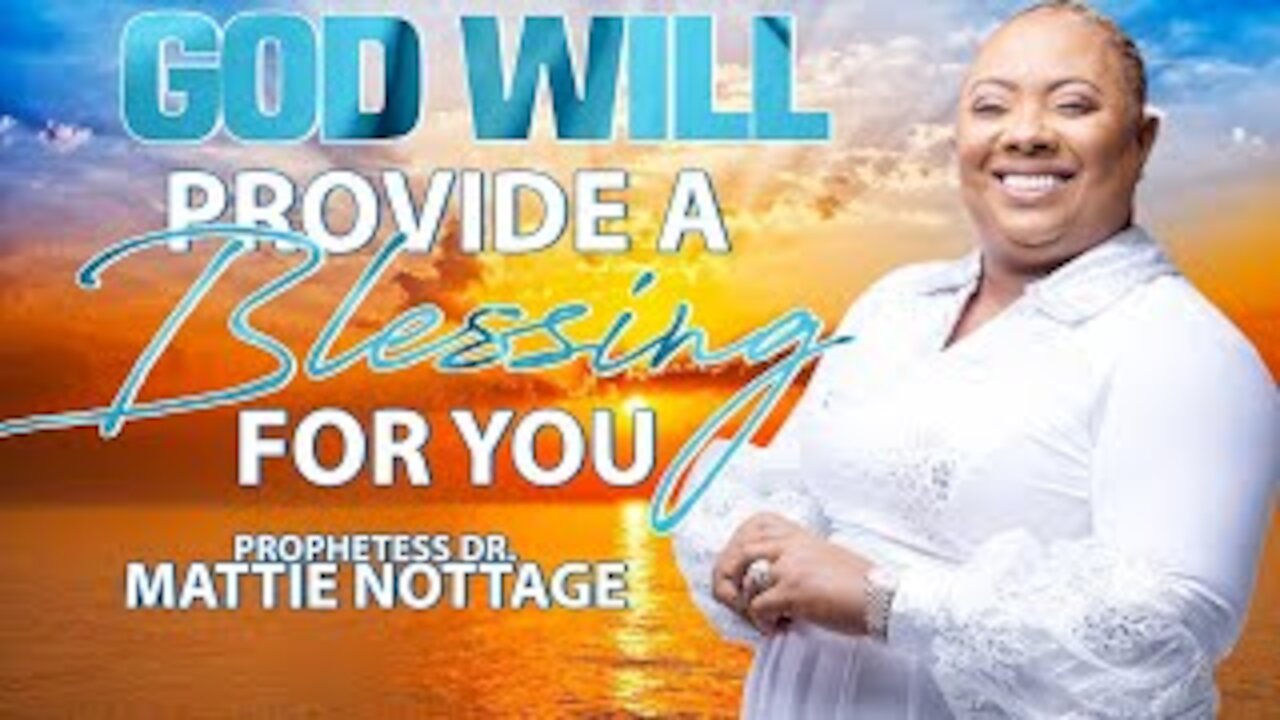 GOD WILL PROVIDE A BLESSING FOR YOU! | PROPHETESS MATTIE NOTTAGE