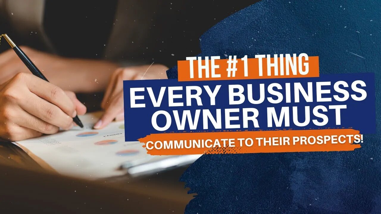 The #1 Thing Every Business Owner Must Communicate to Their Prospects!