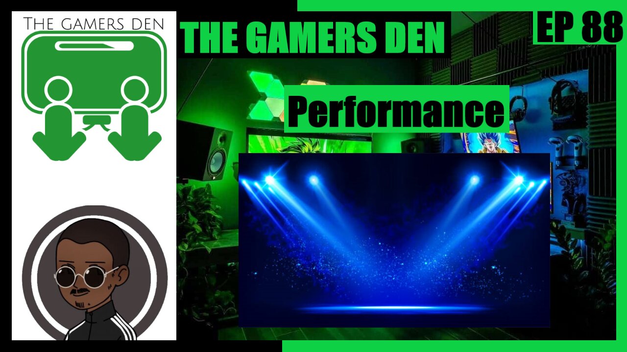 The Gamers Den EP 88 - Performance