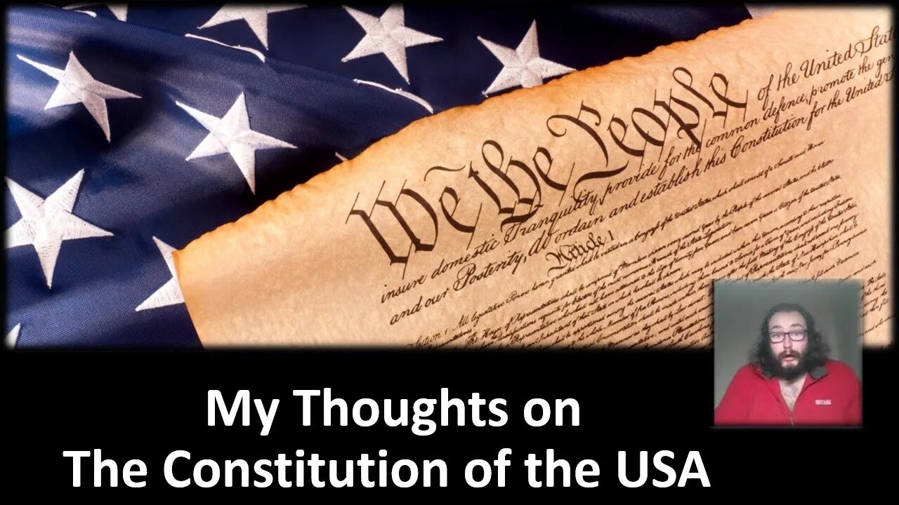 My Thoughts on The Constitution of the USA (With Bloopers)