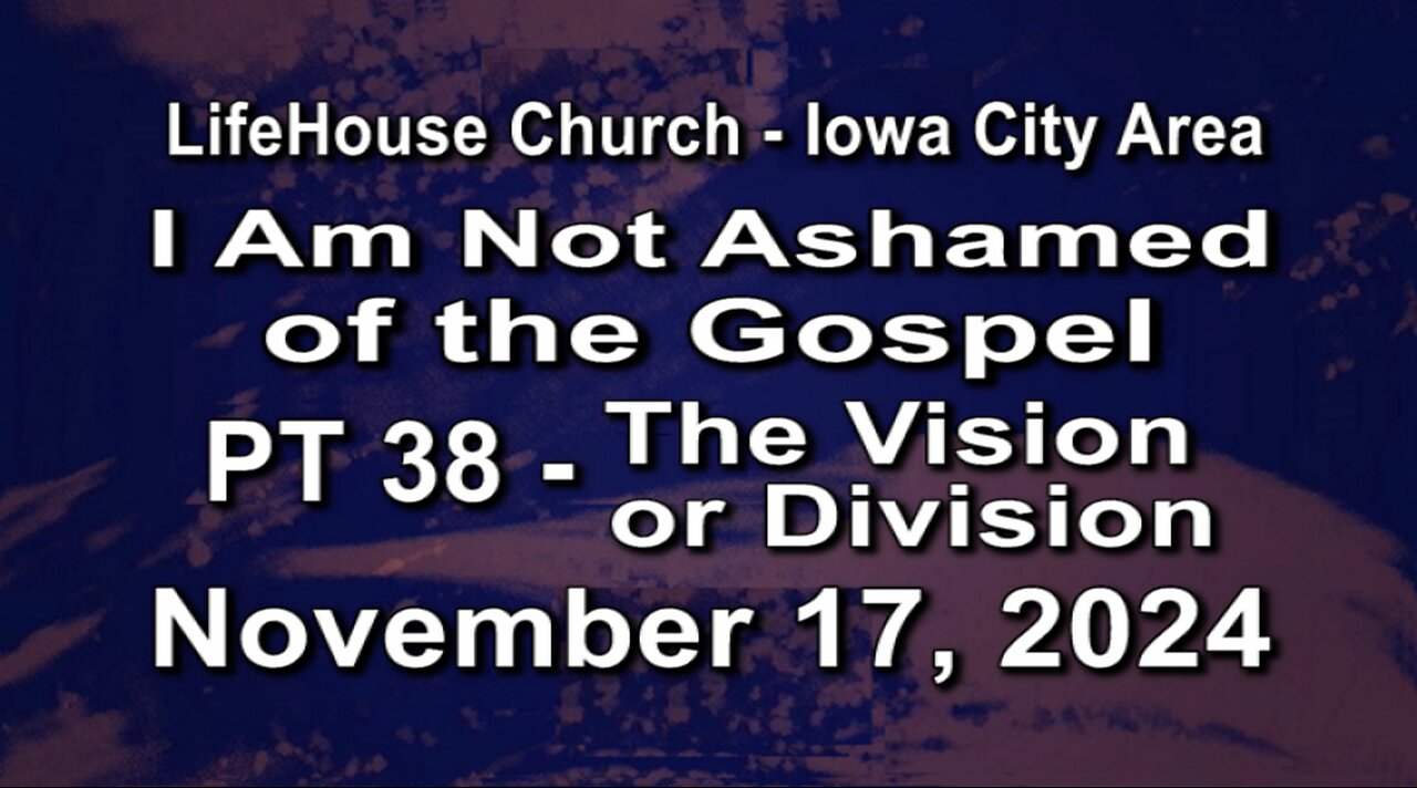 LifeHouse 111724–Andy Alexander “I Am Not Ashamed” (PT38) The Vision or Division