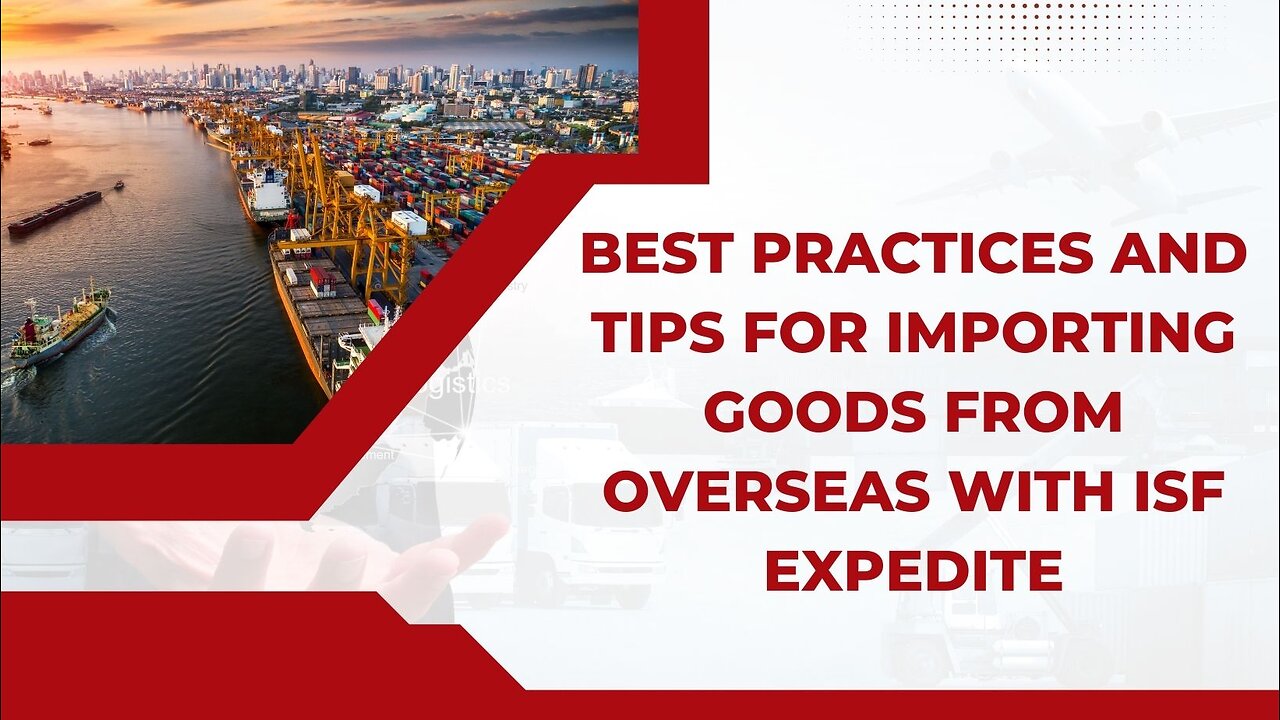 Importing Goods from Overseas: Best Practices and Tips with ISF Expedite