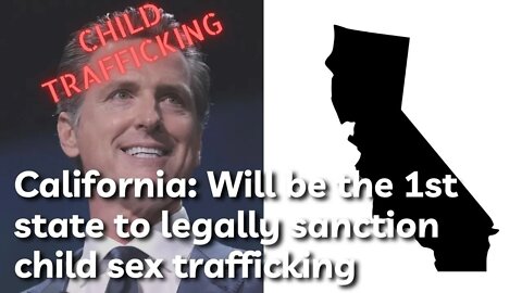 California to be the 1st state to legally sanction child sex trafficking.