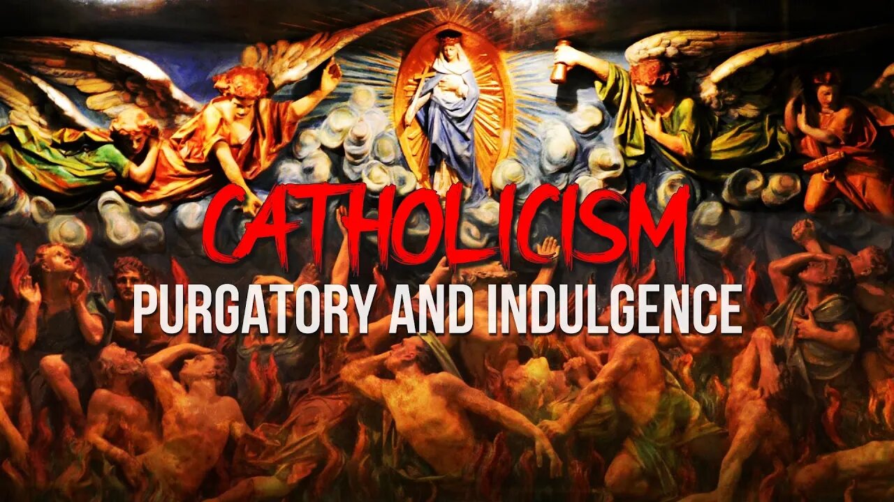 Robert Reed - Catholicism Part 3: Purgatory and Indulgence