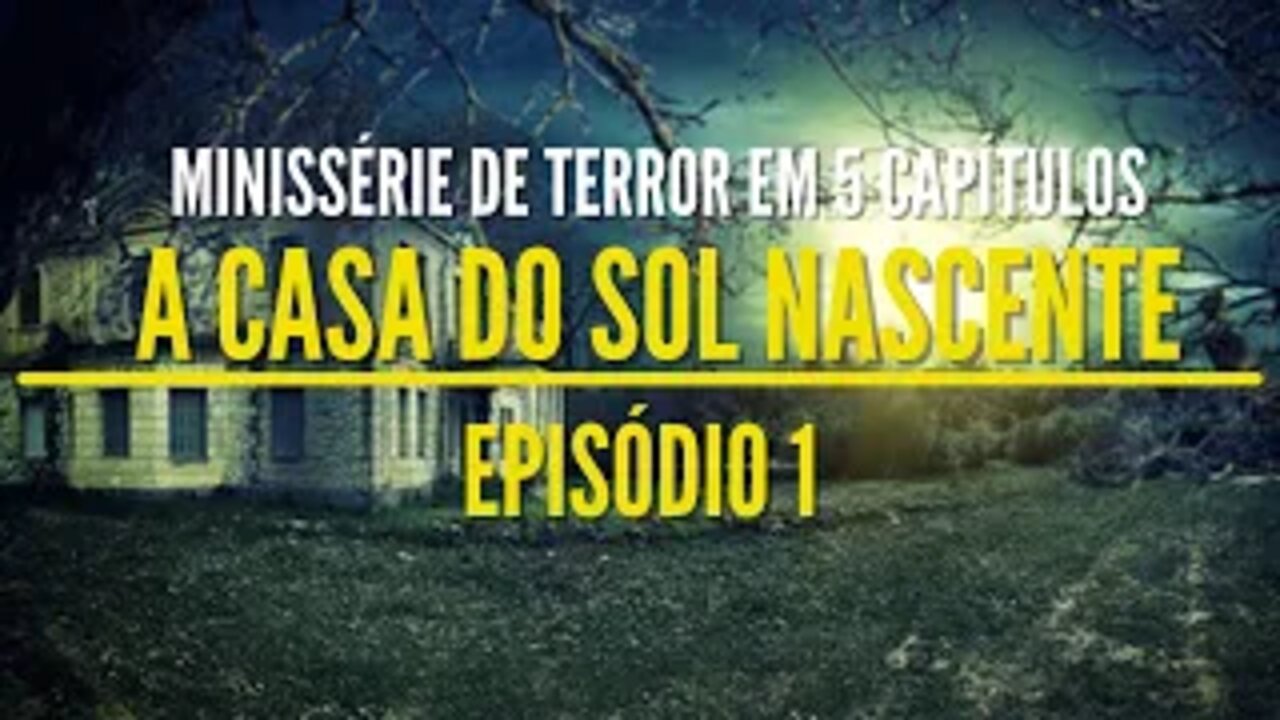 Minissérie de Terror - A Casa do Sol Nascente Ep 01