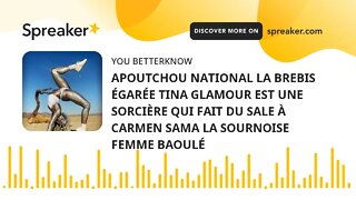 APOUTCHOU NATIONAL LA BREBIS ÉGARÉE TINA GLAMOUR EST UNE SORCIÈRE QUI FAIT DU SALE À CARMEN SAMA LA