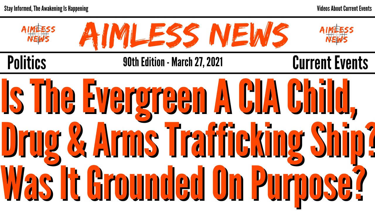 Is The Evergreen A CIA Child, Drug & Arms Trafficking Ship? Was It Grounded On Purpose?