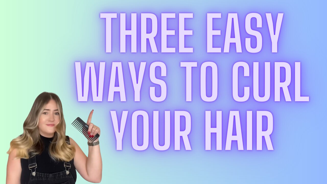 The THREE BEST Ways to Curl Your Hair!