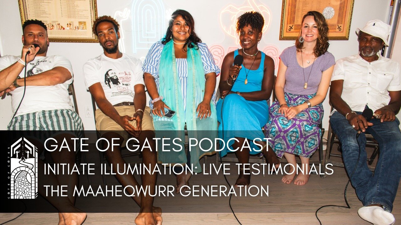 Gate of Gates: Initiate Illumination Live Testimonials - The Maaheqwurr Generation