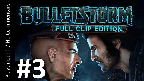 Bulletstorm: Full Clip Edition (Part 3) playthrough