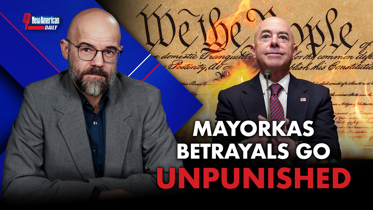 New American Daily | Mayorkas’ Betrayals Go Unpunished