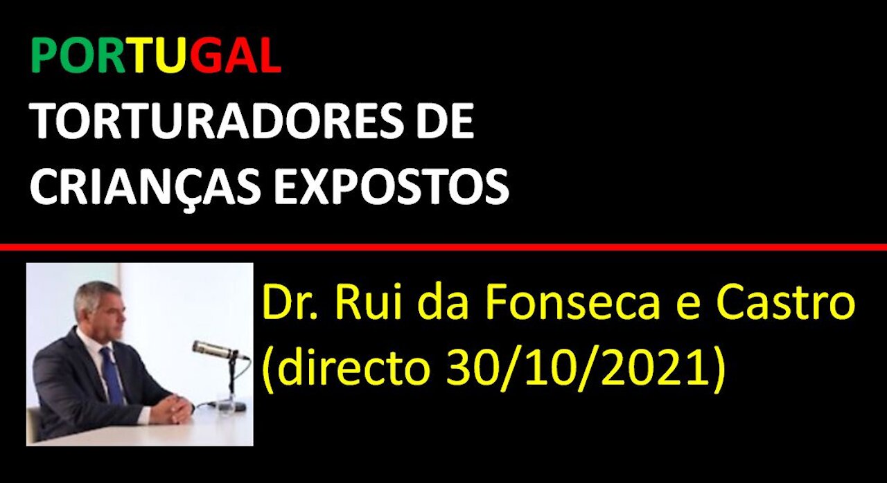 PORTUGAL - TORTURADORES DE CRIANÇAS EXPOSTOS / Dr. Rui da Fonseca e Castro